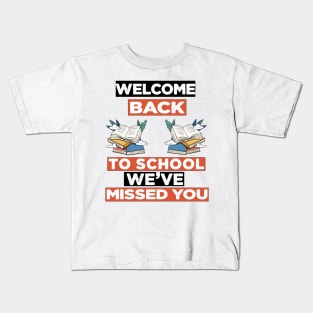 Welcome Back To School We've Missed You Kids T-Shirt